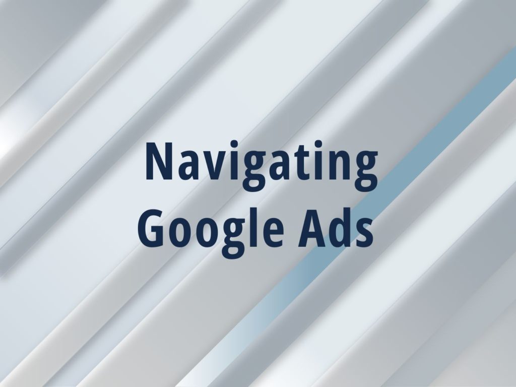 Grey/blue background with linear lines, with bold blue text overlay that says 'Navigating Google Ads'